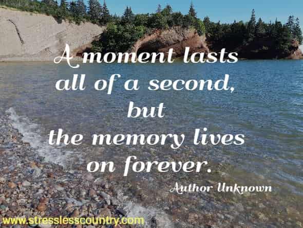 A  moment lasts all of a second, but the memory lives on forever.