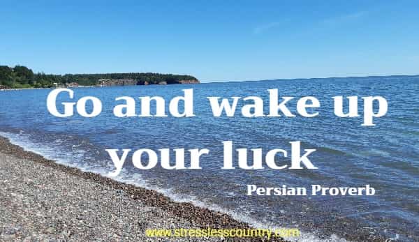 Go and wake up your luck