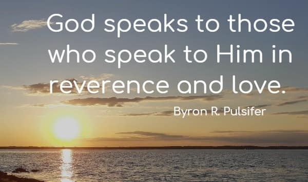 God speaks to those who speak to Him in reverence and love.