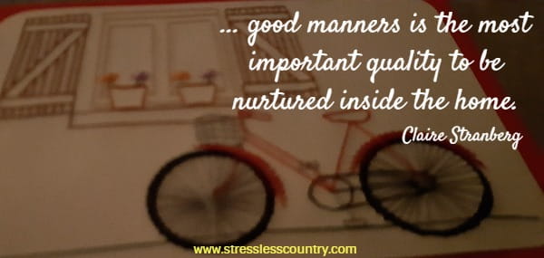 ... good manners is the most important quality to be nurtured inside the home
