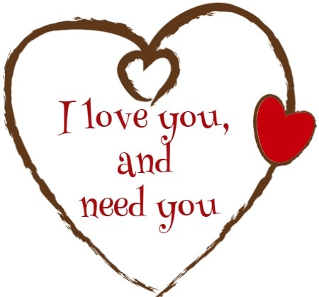 I love you and need you