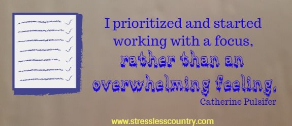 I prioritized and started working with a focus, rather than an overwhelming feeling.
