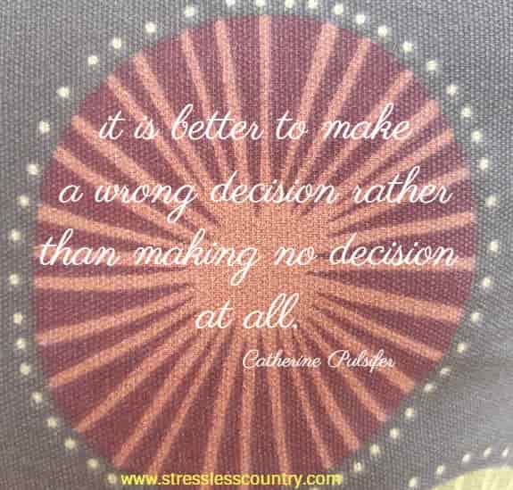it is better to make a wrong decision rather than making no decision at all.