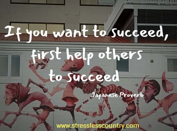 If you want to succeed, first help others to succeed