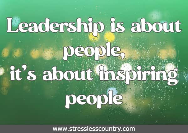 Leadership is about people, it’s about inspiring people