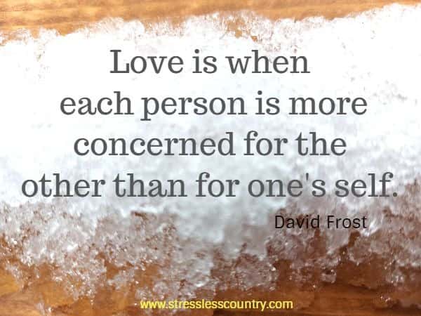 Love is when each person is more concerned for the other than for one's self.