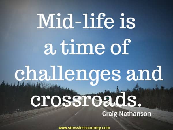 Mid-life is a time of challenges and crossroads.