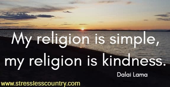 My religion is simple, my religion is kindness.