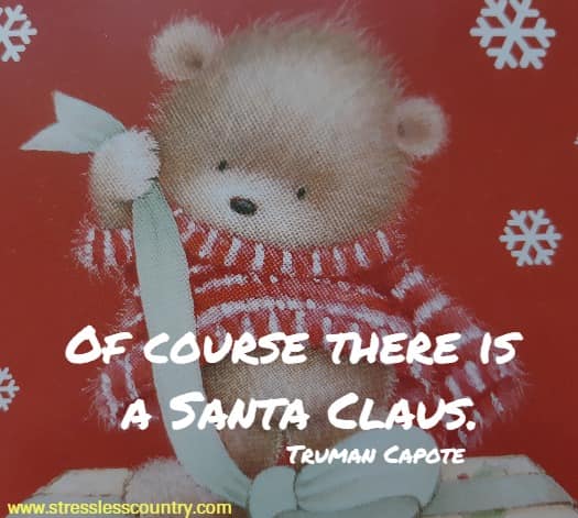Of course there is a Santa Claus. Truman Capote