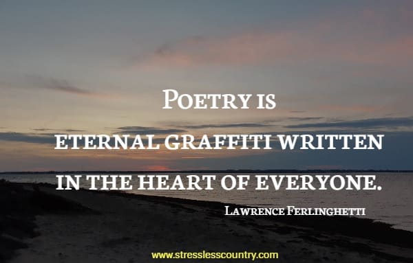 Poetry is eternal graffiti written in the heart of everyone.
