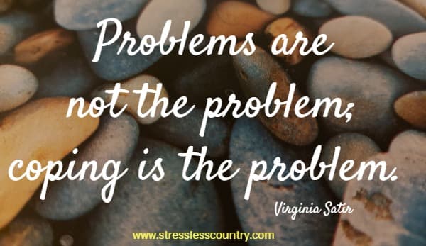 Problems are not the problem; coping is the problem