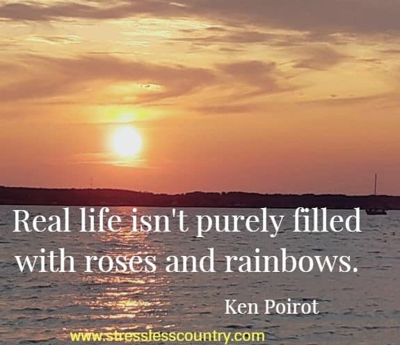 Real life isn't purely filled with roses and rainbows.