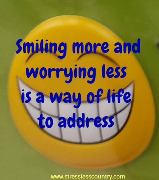 Smiling more and worrying less is a way of life to address