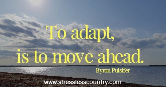 To adapt, is to move ahead.