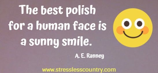 The best polish for a human face is a sunny smile.