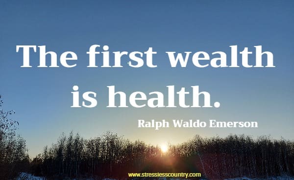 The first wealth is health.