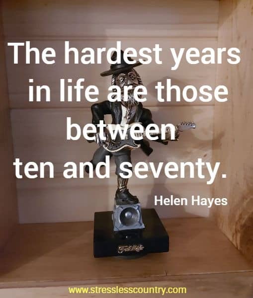 The hardest years in life are those between ten and seventy.