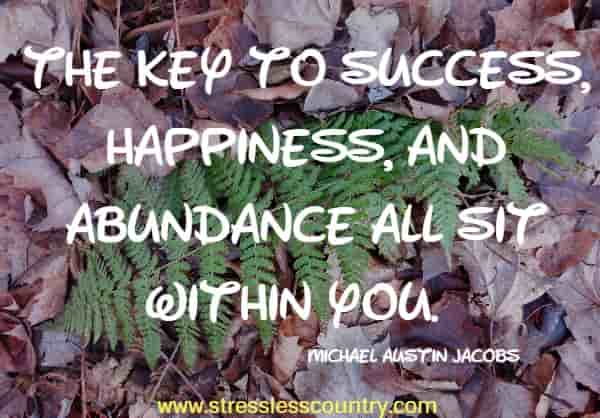 The key to success, happiness, and abundance all sit within you.