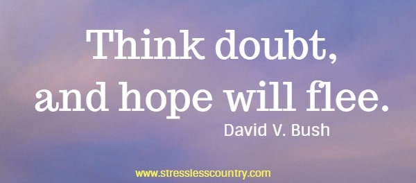 Think doubt, and hope will flee