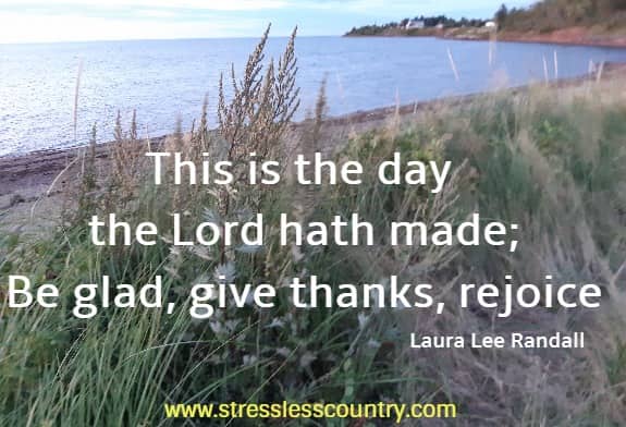 This is the day the Lord hath made; be glad, give thanks, rejoice
