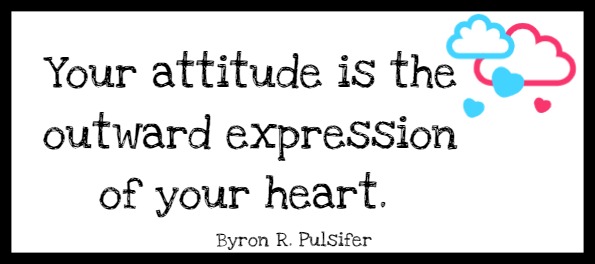 Your attitude is the outward expression of your heart