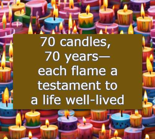 70 candles, 70 years—each flame a testament to a life well-lived.