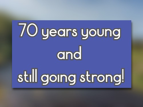 70 years young and still going strong!