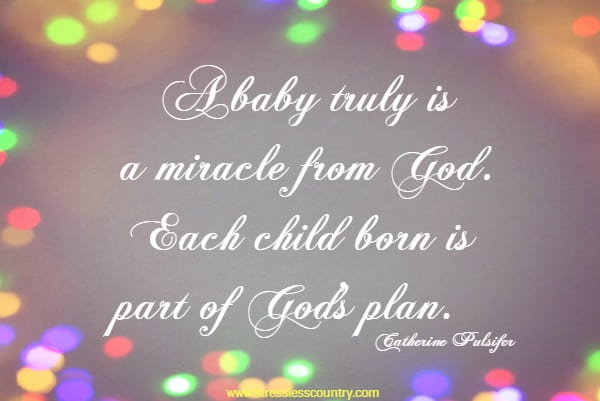 A baby truly is a miracle from God. Each child born is part of God's plan.
