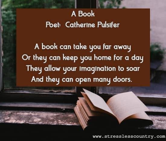 A book can take you far away Or they can keep you home for a day They allow your imagination to soar And they can open many doors.