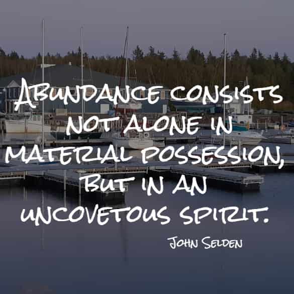 Abundance consists not alone in material possession, but in an uncovetous spirit.