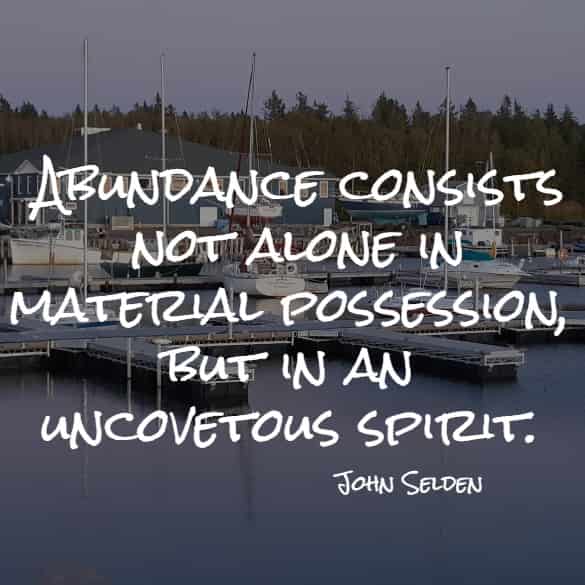  Abundance consists not alone in material possession, but in an uncovetous spirit.