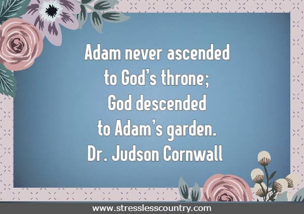 Adam never ascended to God’s throne; God descended to Adam’s garden.