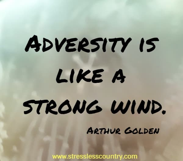 Adversity is like a strong wind