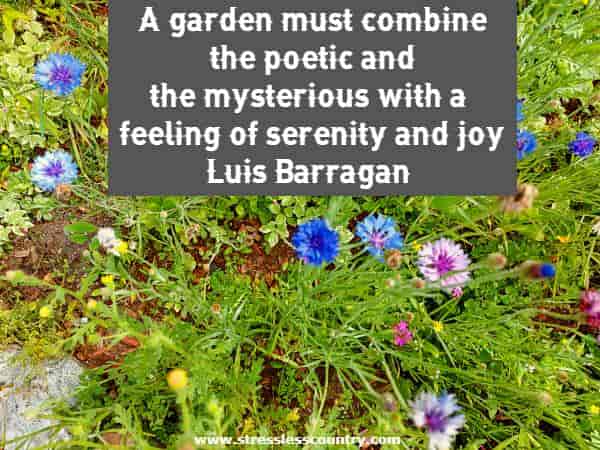 A garden must combine the poetic and the mysterious with a feeling of serenity and joy