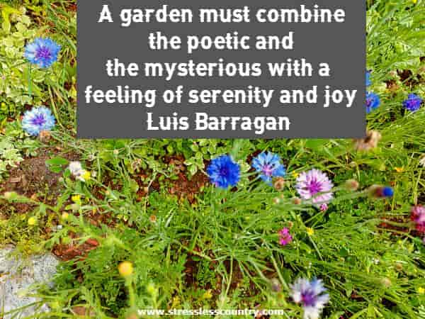 A garden must combine the poetic and the mysterious with a feeling of serenity and joy