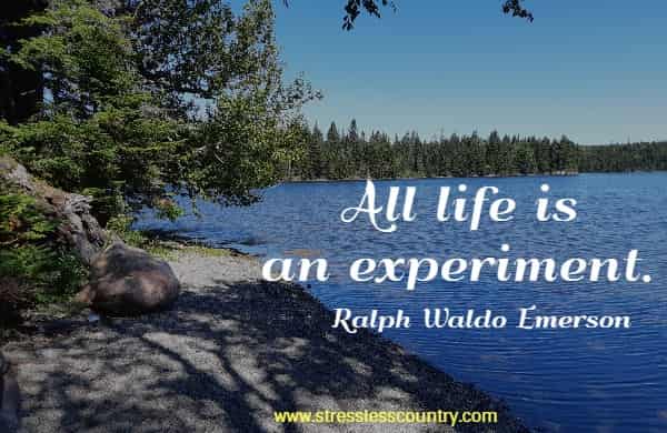 All life is an experiment.