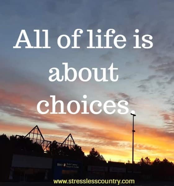 All of  life is about choices