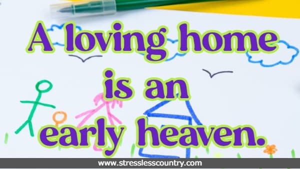 a loving home is an early heaven