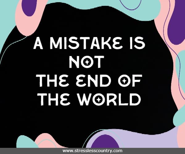 A mistake is not the end of the world