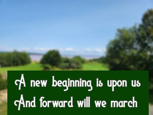 a new beginning is upon us And forward will we march