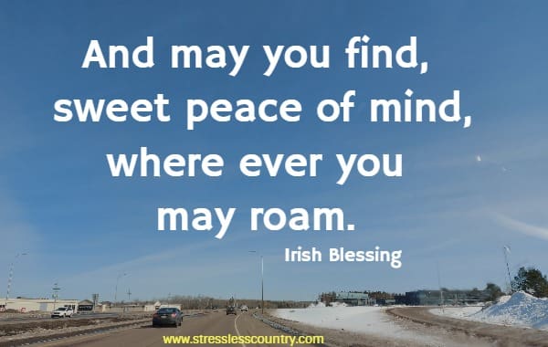 And may you find, sweet peace of mind, where ever you may roam.