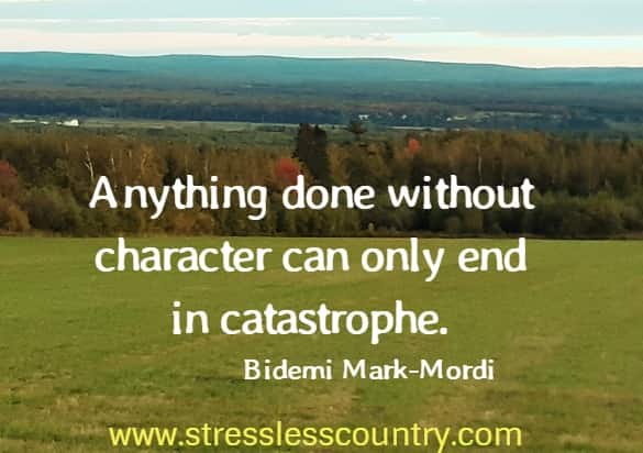 anything done without character...
