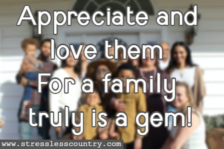 Appreciate and love them For a family truly is a gem!