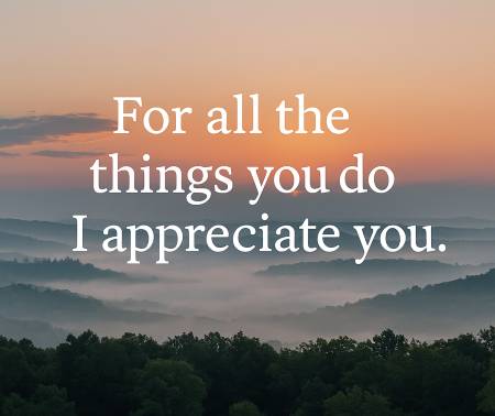 for all the things you do I appreciate you