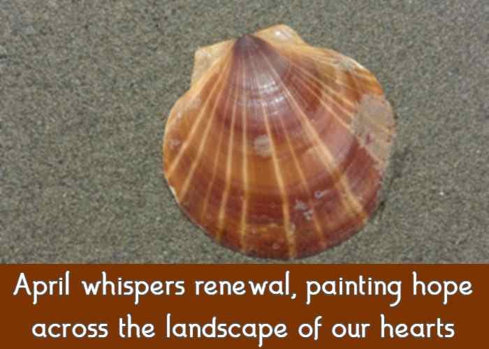 April whispers renewal, painting hope across the landscape of our hearts