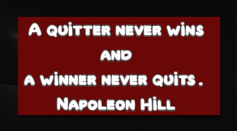A quitter never wins and a winner never quits
