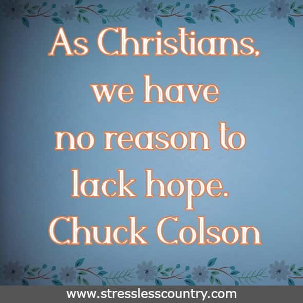 As Christians, we have no reason to lack hope