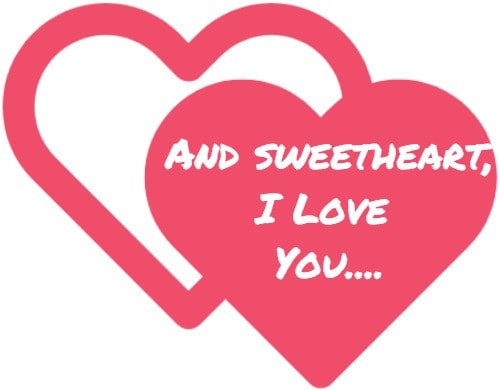 and sweetheart I love you