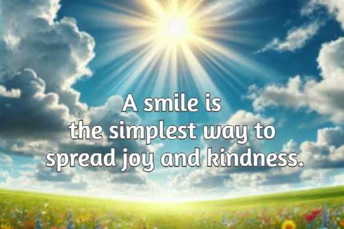 A smile is the simplest way to spread joy and kindness.