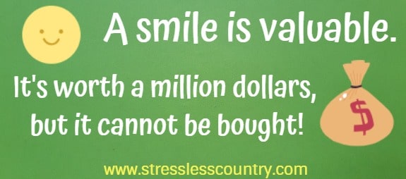 A smile is valuable. It's worth a million dollars, but it cannot be bought!